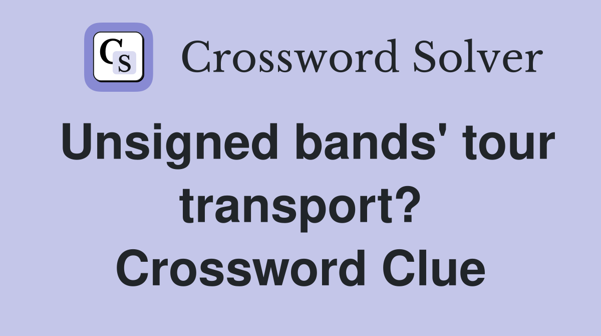 Unsigned bands' tour transport? Crossword Clue