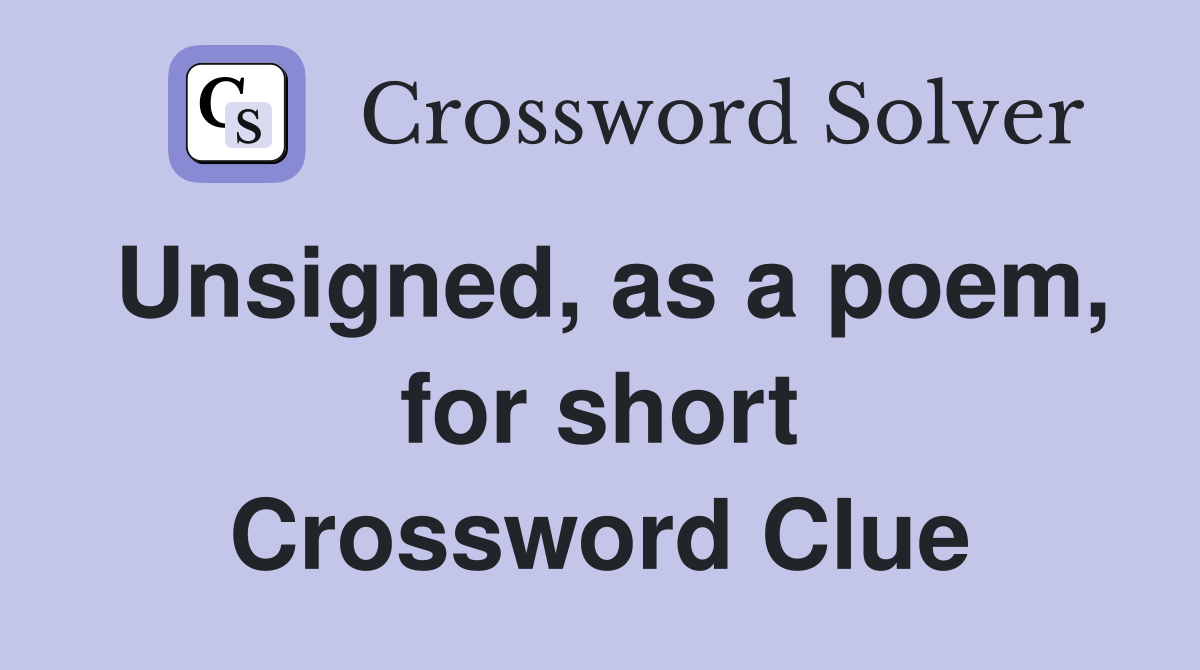 Unsigned, as a poem, for short Crossword Clue