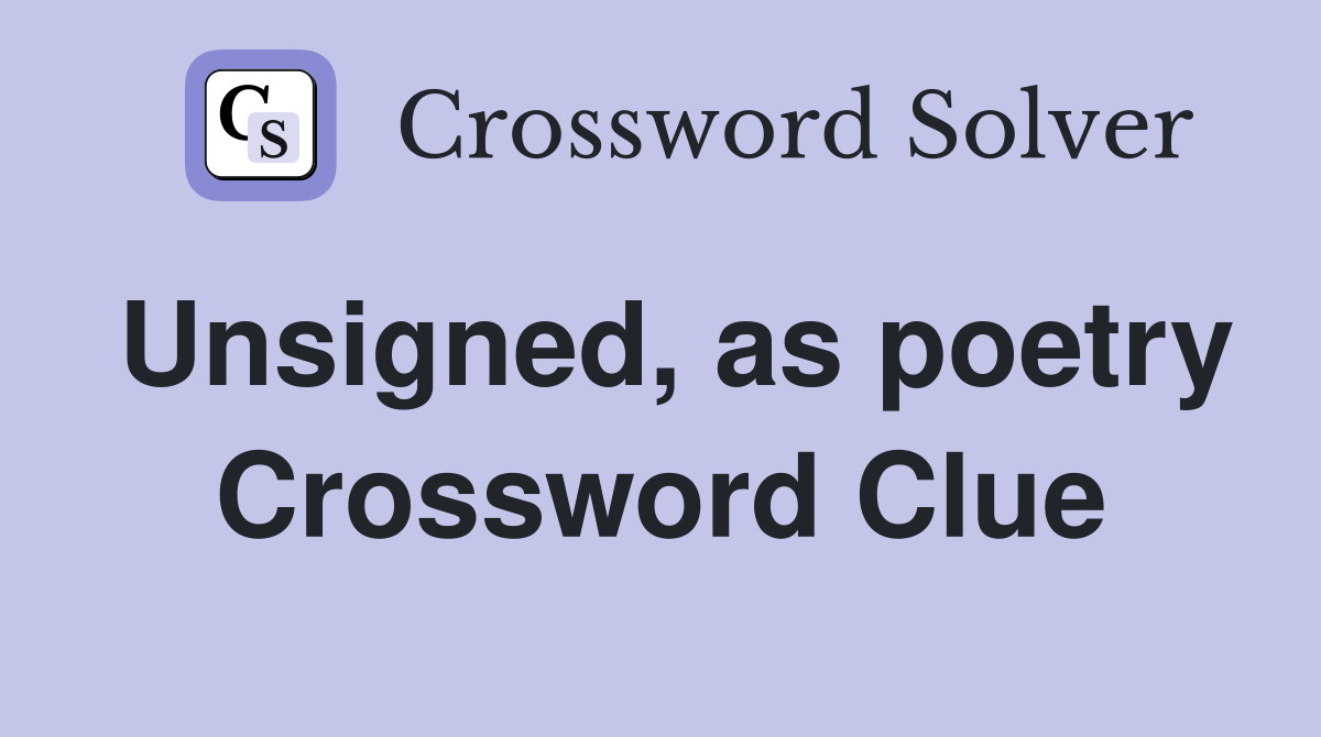 Unsigned, as poetry Crossword Clue