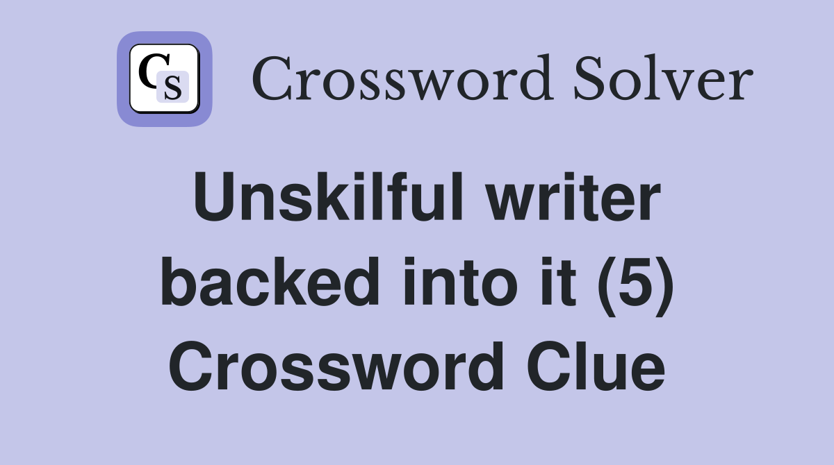 Unskilful writer backed into it (5) Crossword Clue