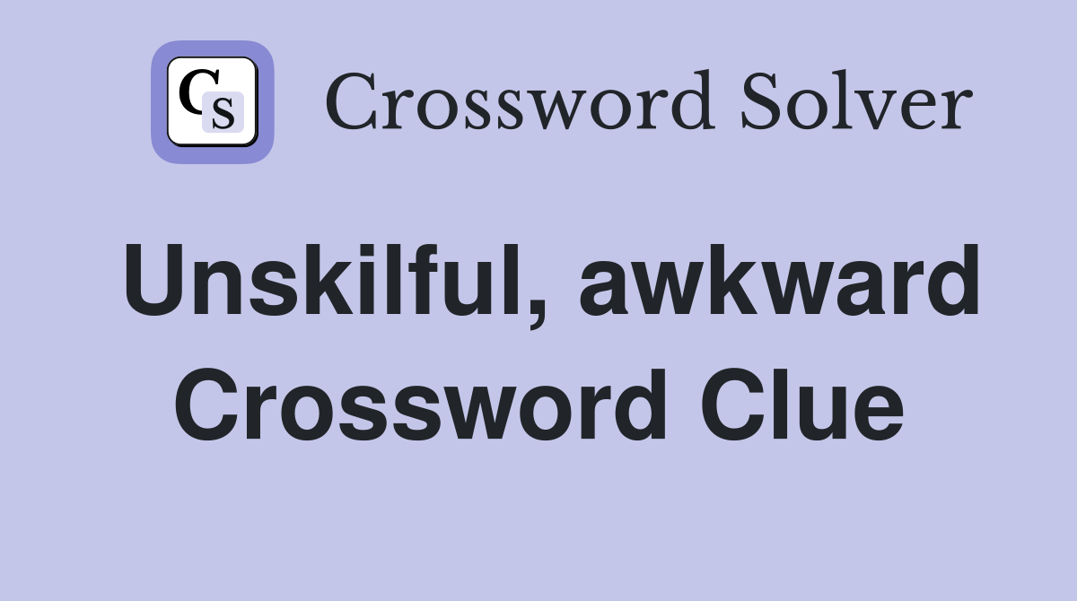 Unskilful, awkward Crossword Clue