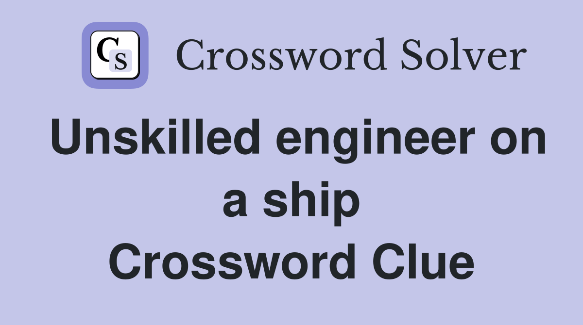 Unskilled engineer on a ship Crossword Clue