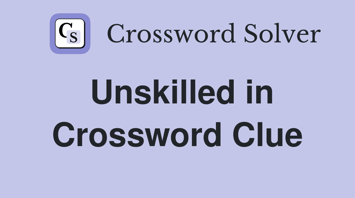 Unskilled in Crossword Clue