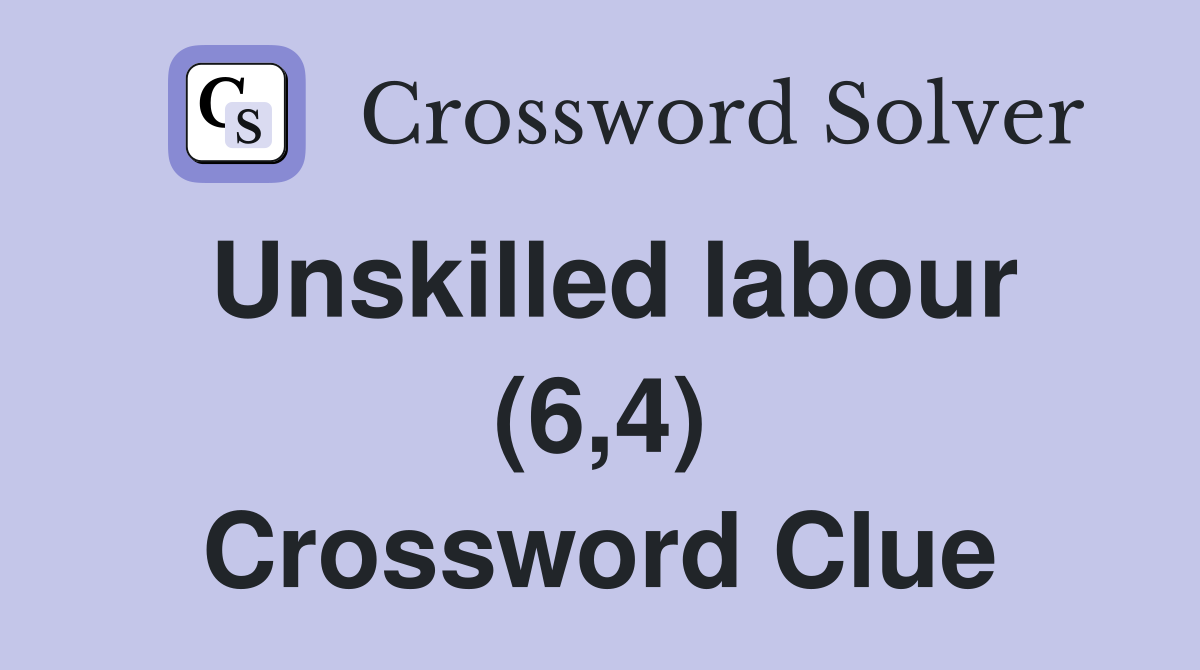 Unskilled labour (6,4) Crossword Clue