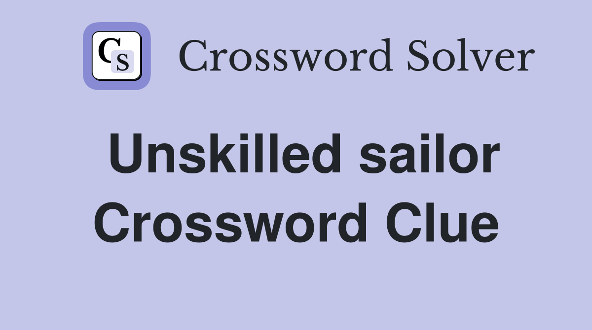 Unskilled sailor Crossword Clue