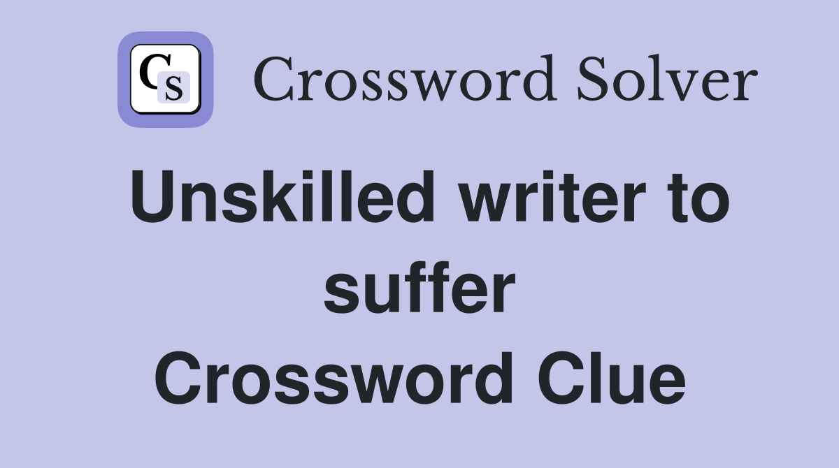 Unskilled writer to suffer Crossword Clue