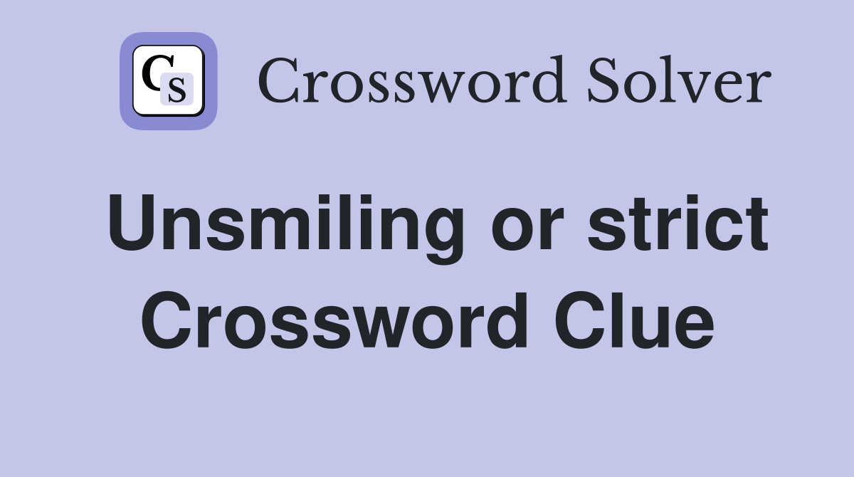 Unsmiling or strict Crossword Clue