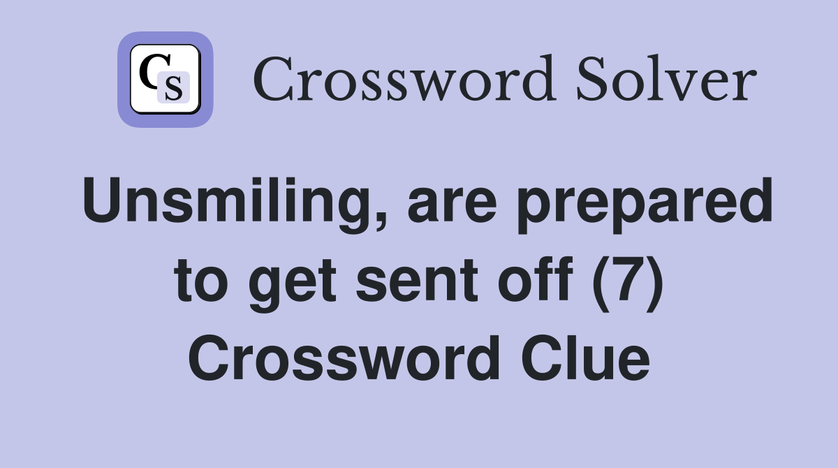 Unsmiling, are prepared to get sent off (7) Crossword Clue