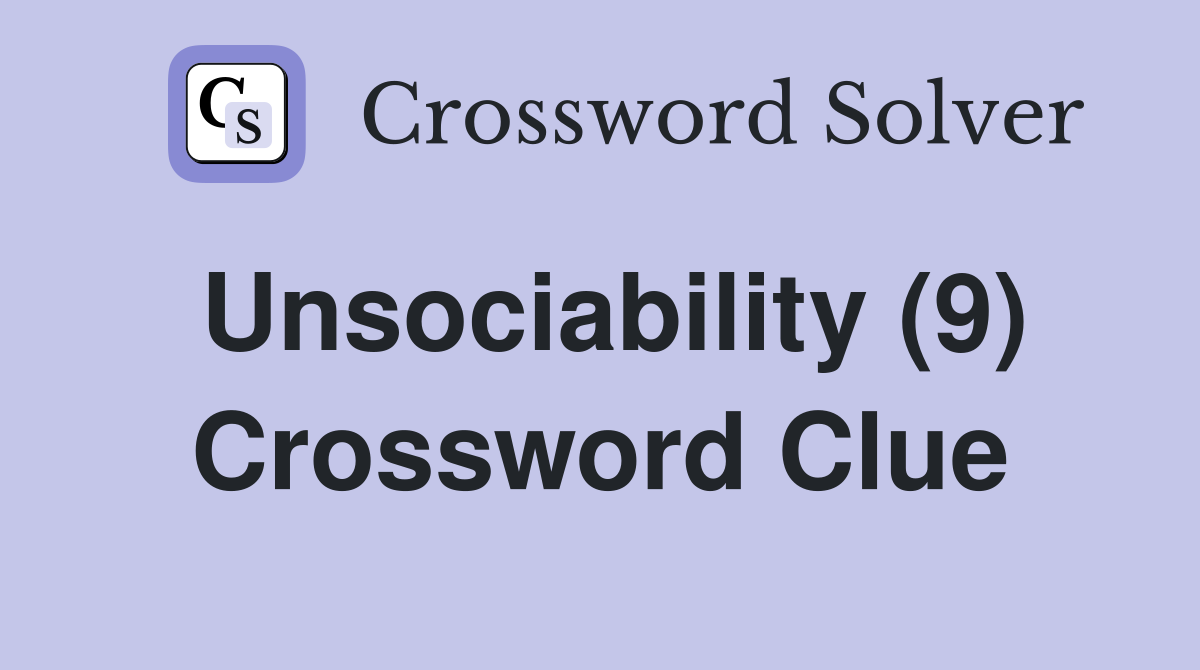 Unsociability (9) Crossword Clue