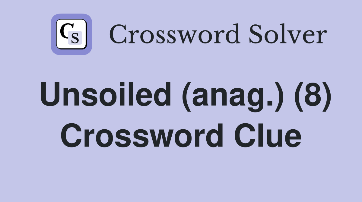 Unsoiled (anag.) (8) Crossword Clue