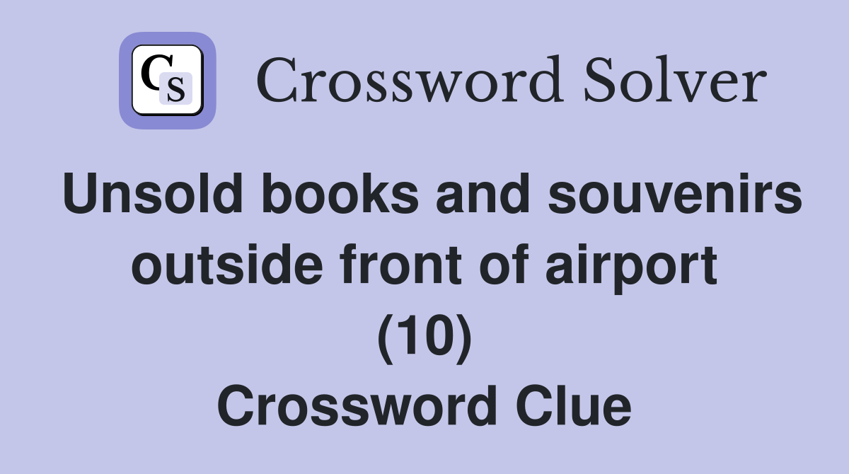 Unsold books and souvenirs outside front of airport (10) Crossword Clue