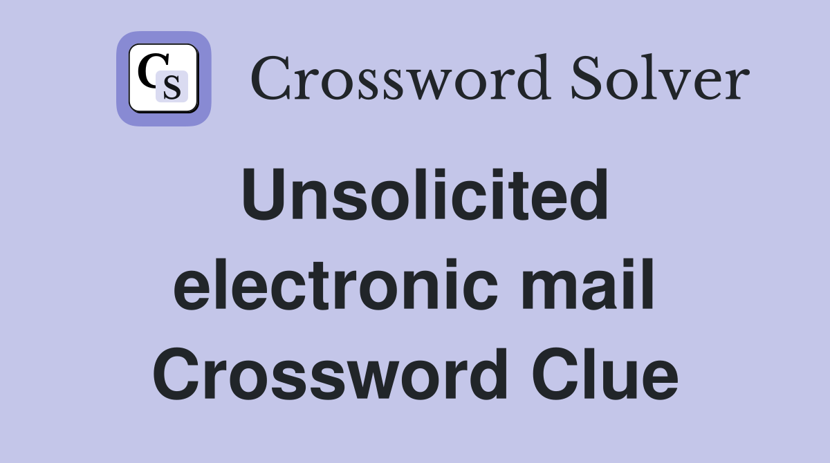 Unsolicited electronic mail Crossword Clue