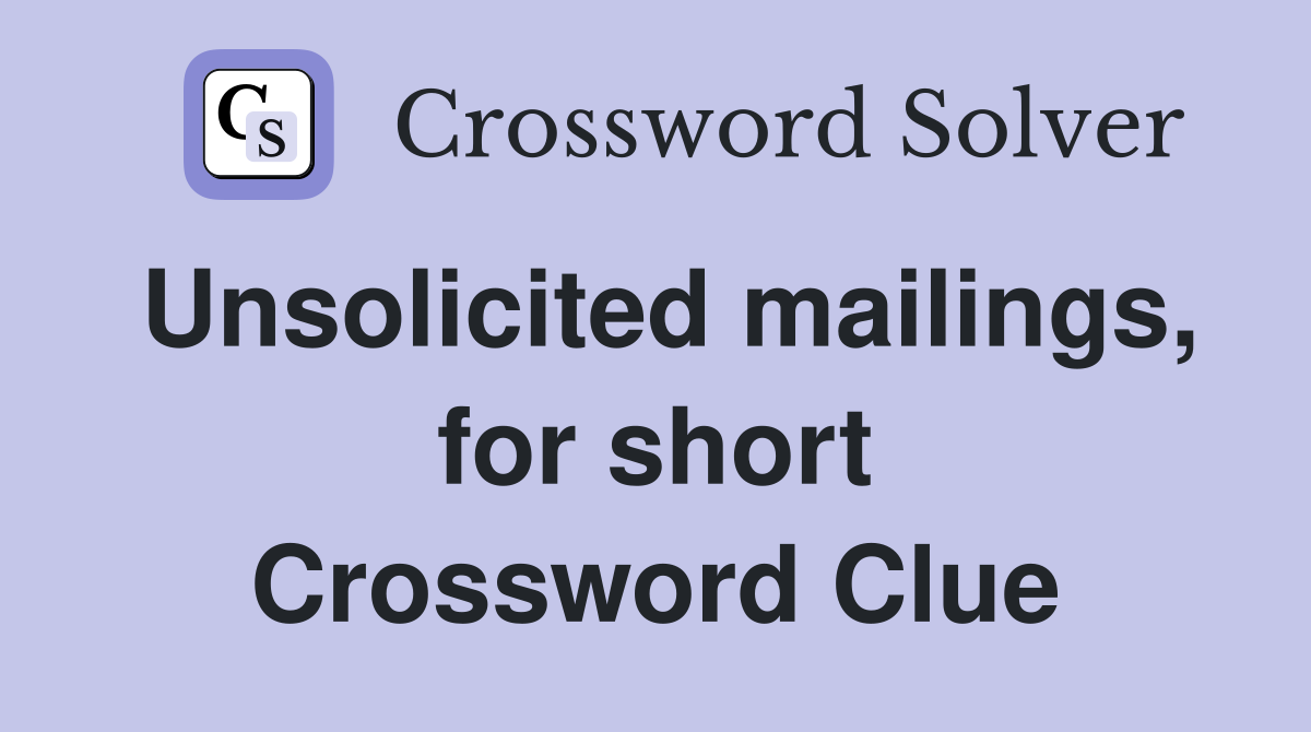 Unsolicited mailings, for short Crossword Clue
