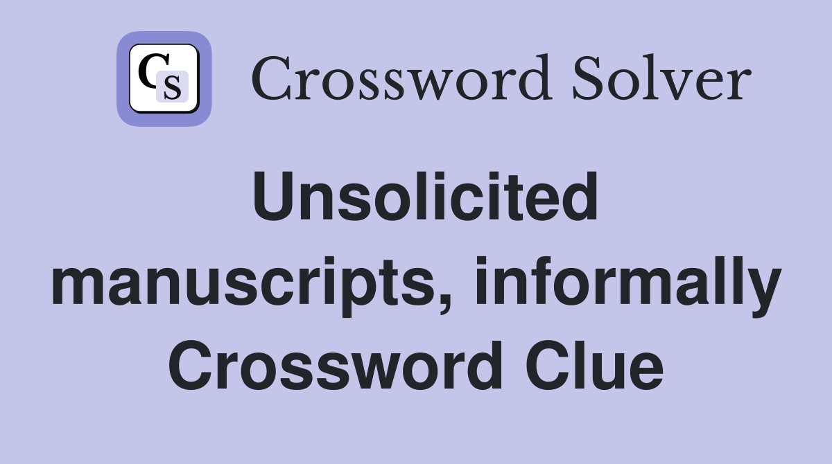 Unsolicited manuscripts, informally Crossword Clue