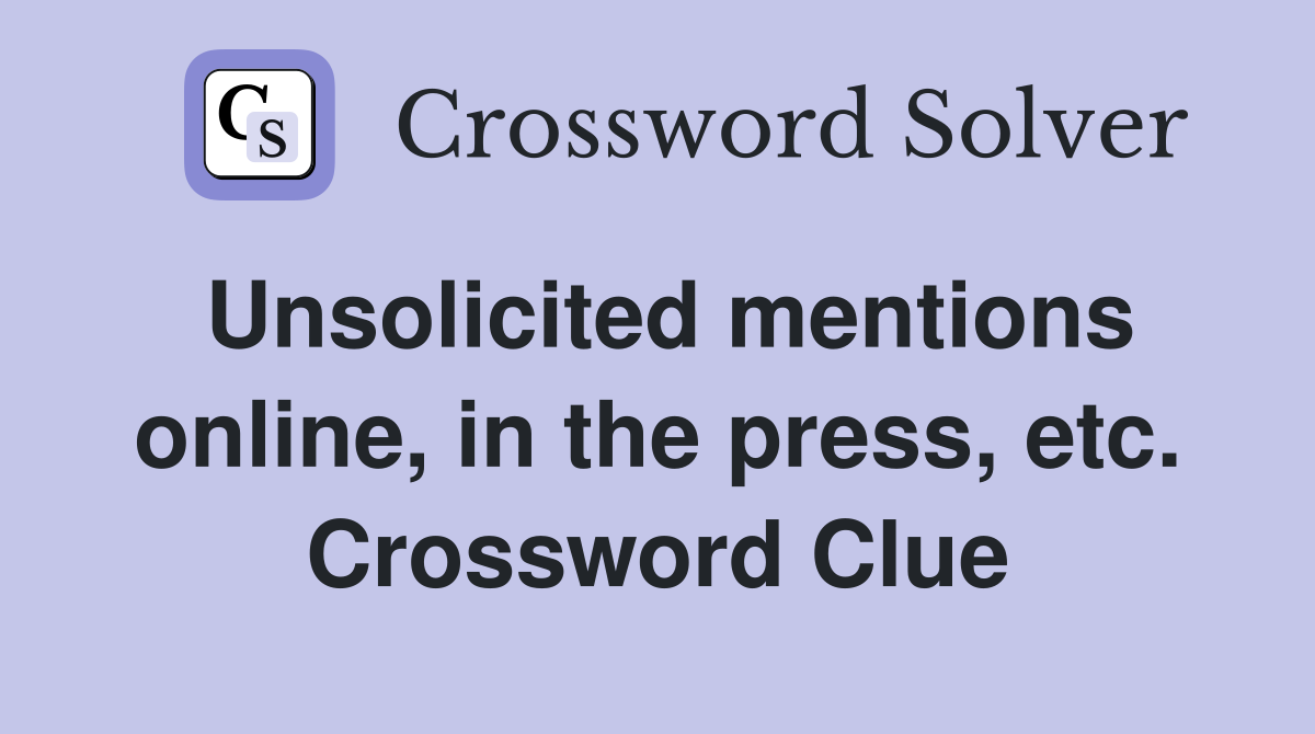 Unsolicited mentions online, in the press, etc. Crossword Clue