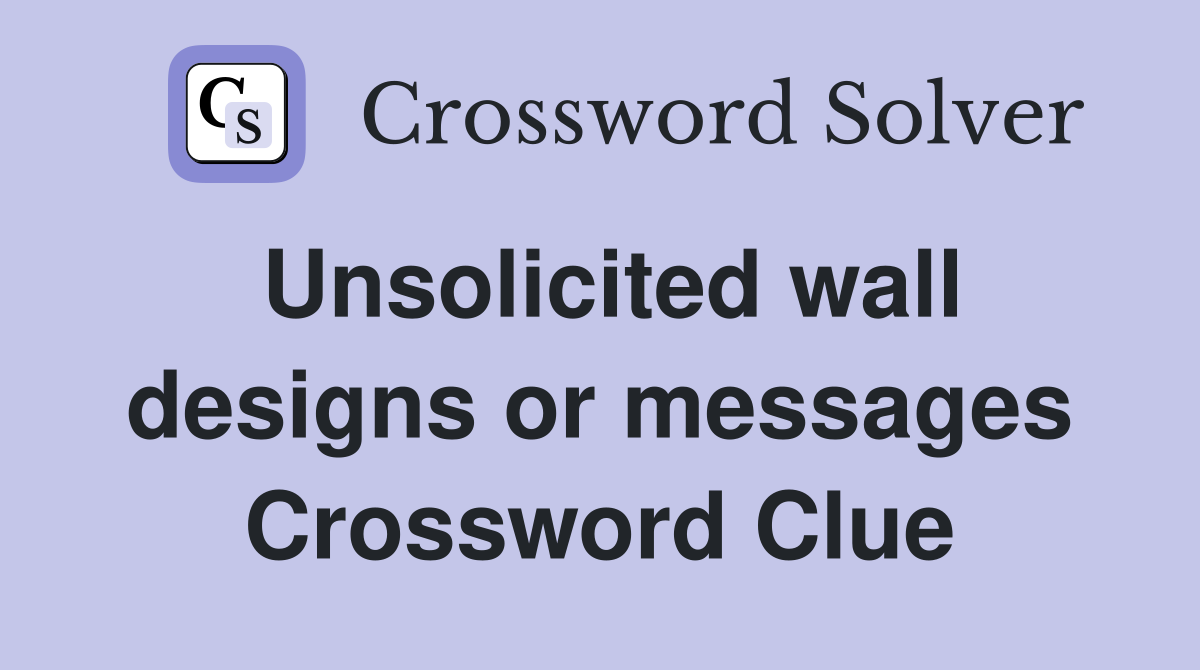 Unsolicited wall designs or messages Crossword Clue