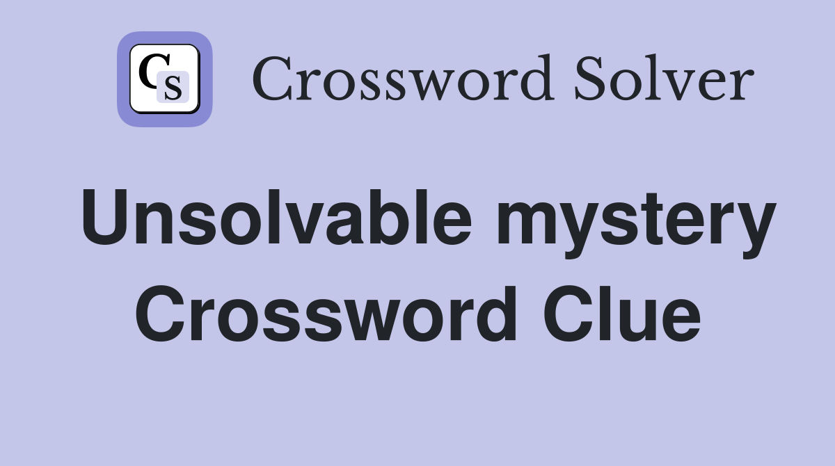 Unsolvable mystery Crossword Clue