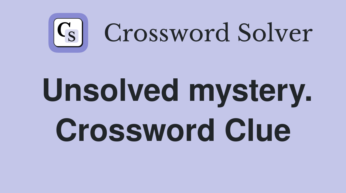 Unsolved mystery. Crossword Clue