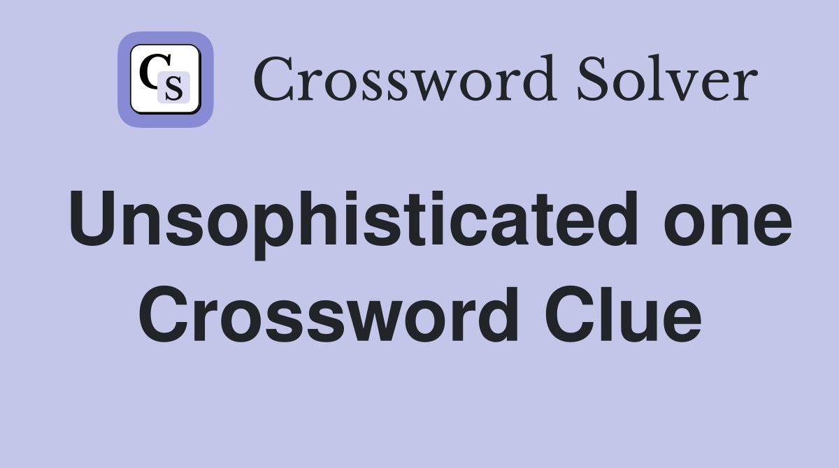 Unsophisticated one Crossword Clue