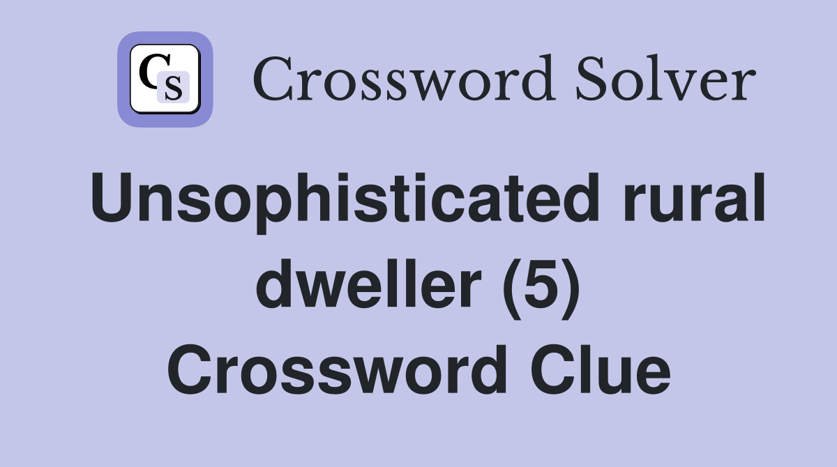 Unsophisticated rural dweller (5) Crossword Clue