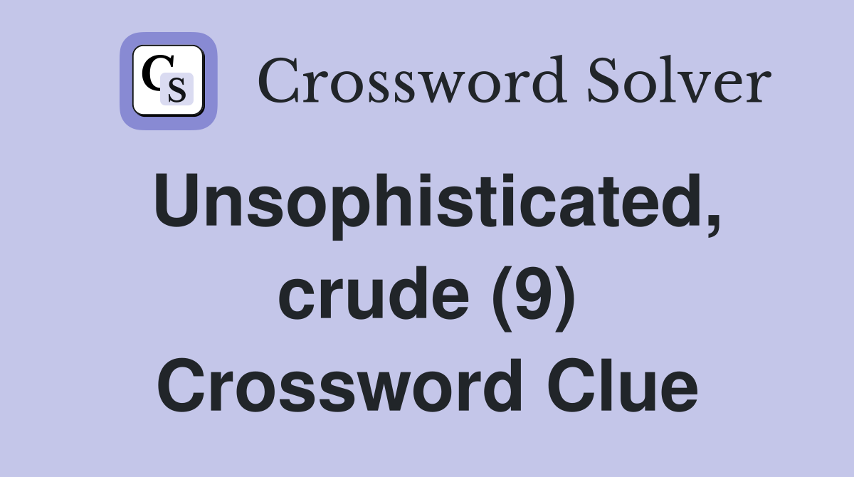 Unsophisticated, crude (9) Crossword Clue