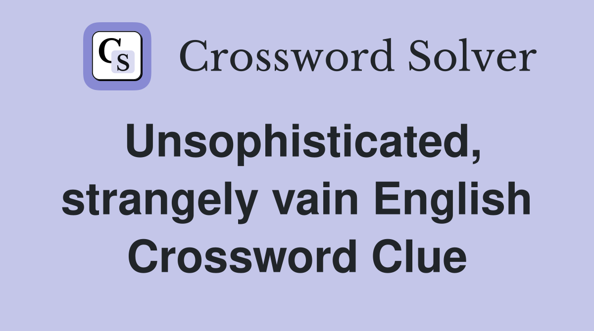 Unsophisticated, strangely vain English Crossword Clue