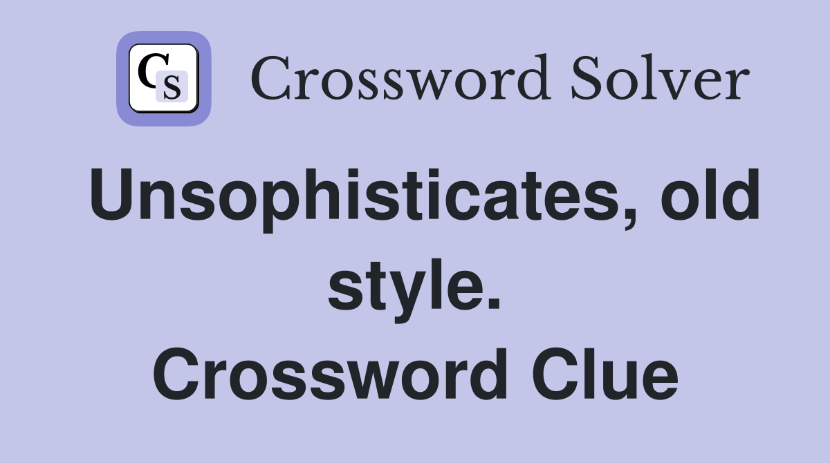 Unsophisticates, old style. Crossword Clue