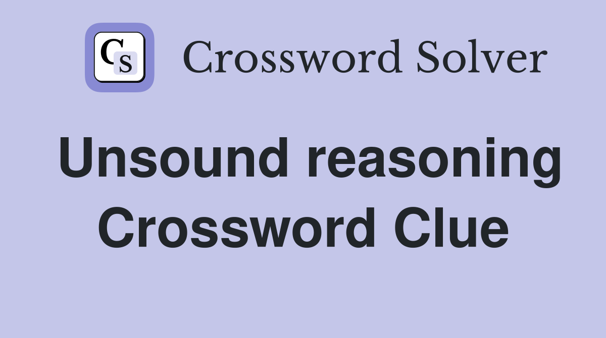 Unsound reasoning Crossword Clue