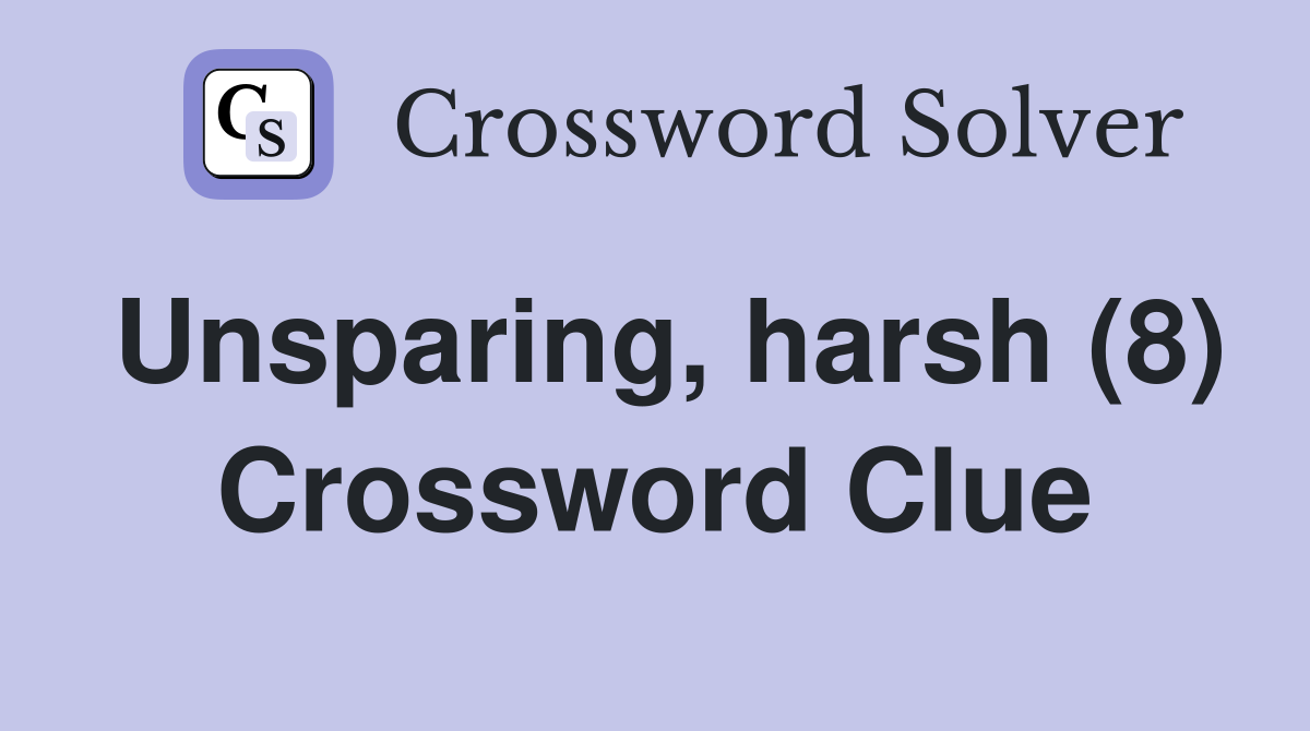 Unsparing, harsh (8) Crossword Clue