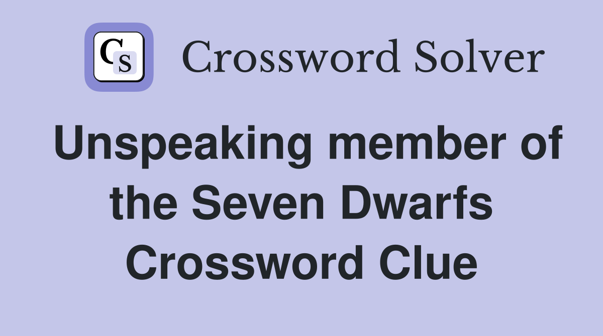 Unspeaking member of the Seven Dwarfs Crossword Clue