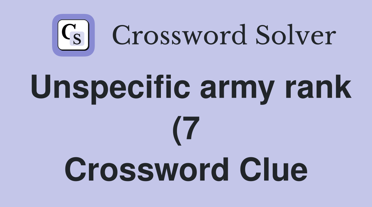 Unspecific army rank (7) Crossword Clue Answers Crossword Solver Unspecific army rank (7) Crossword Clue Answers Crossword Solver