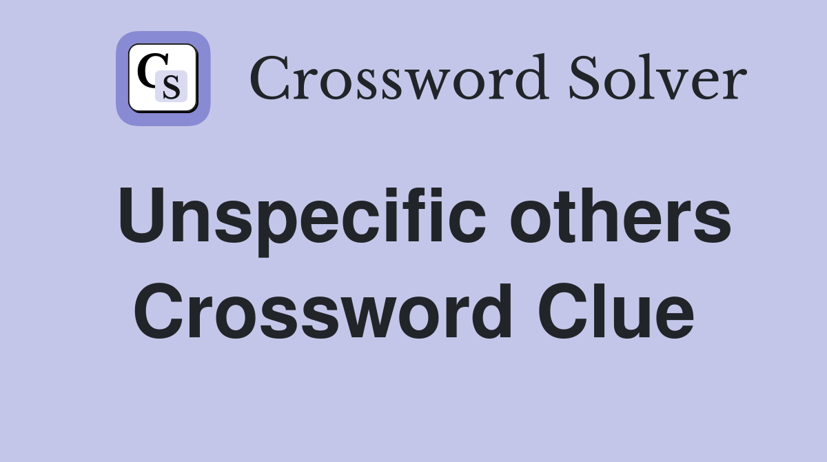 Unspecific others Crossword Clue