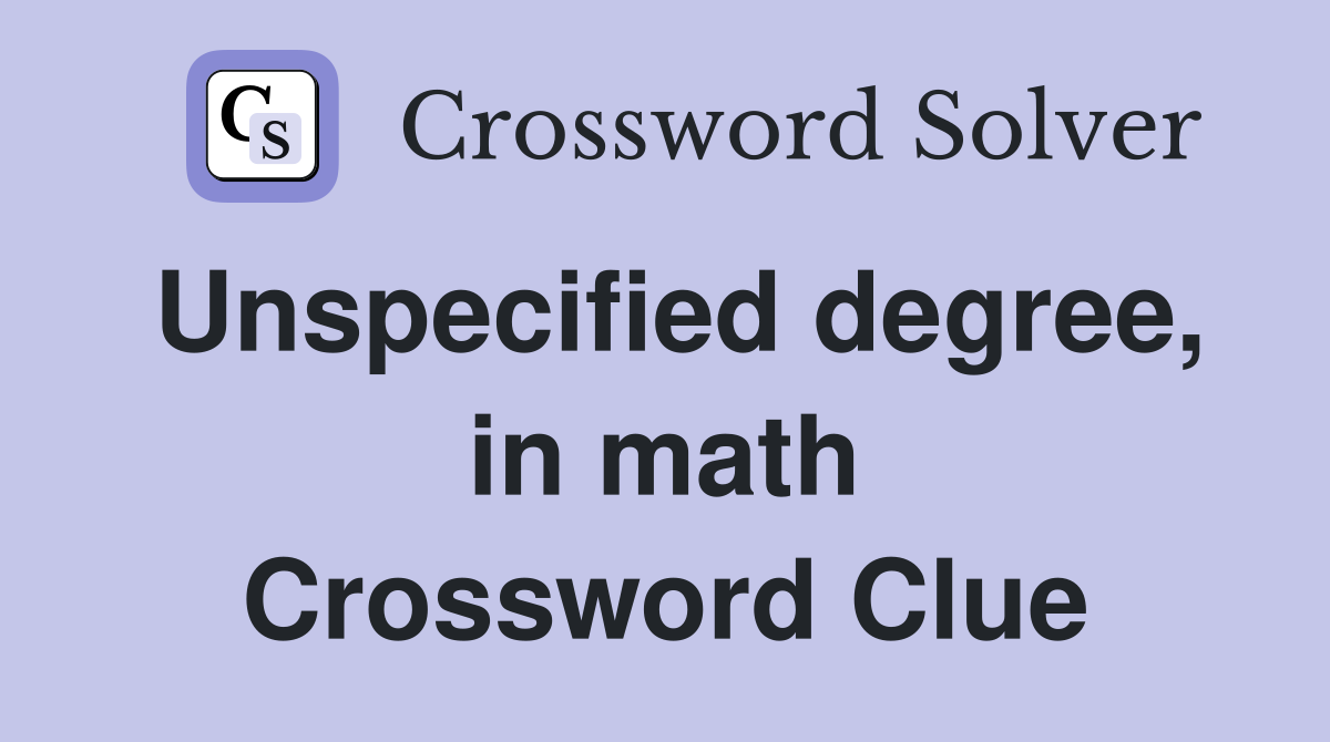 Unspecified degree, in math Crossword Clue