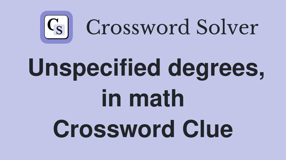 Unspecified degrees, in math Crossword Clue