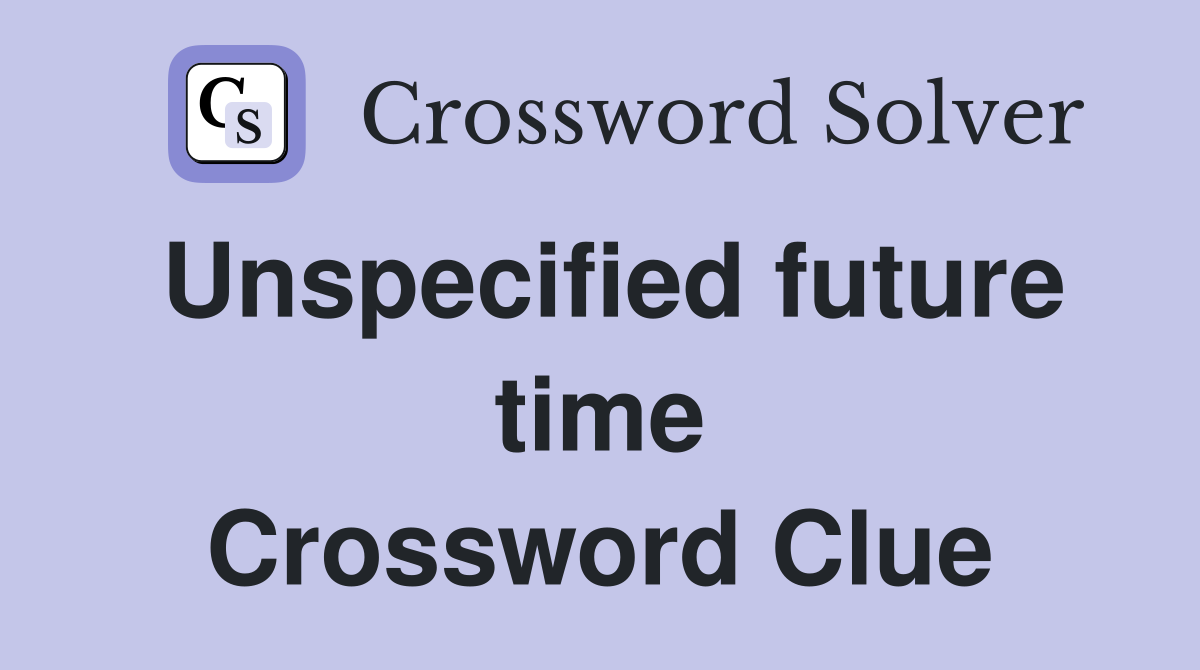 Unspecified future time Crossword Clue