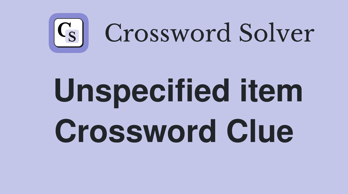 Unspecified item Crossword Clue