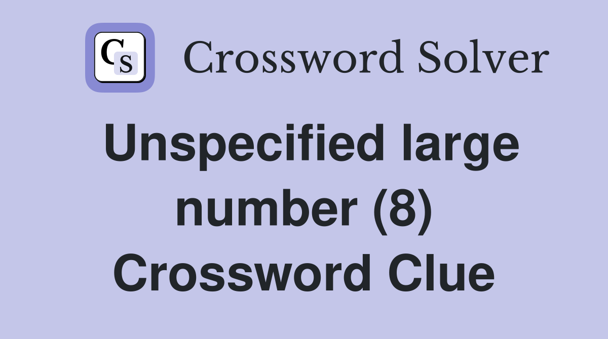 Unspecified large number (8) Crossword Clue