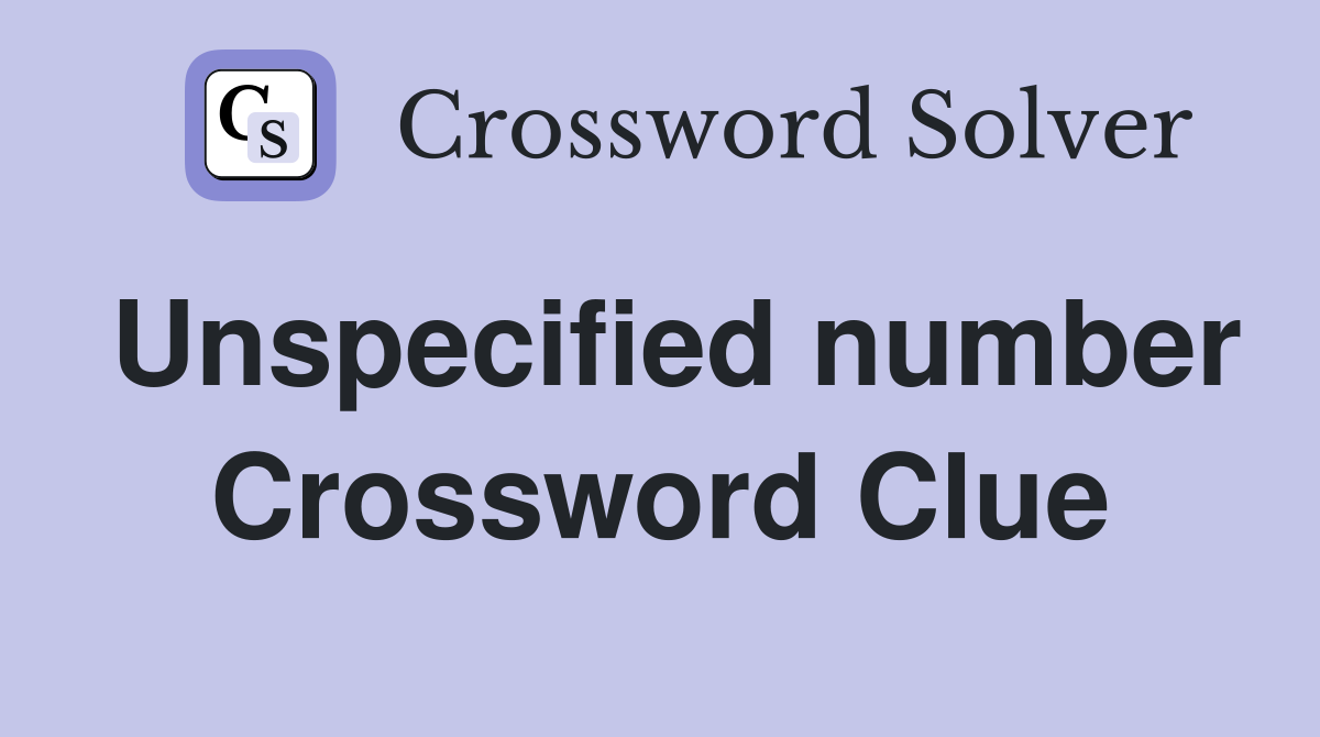 Unspecified number Crossword Clue