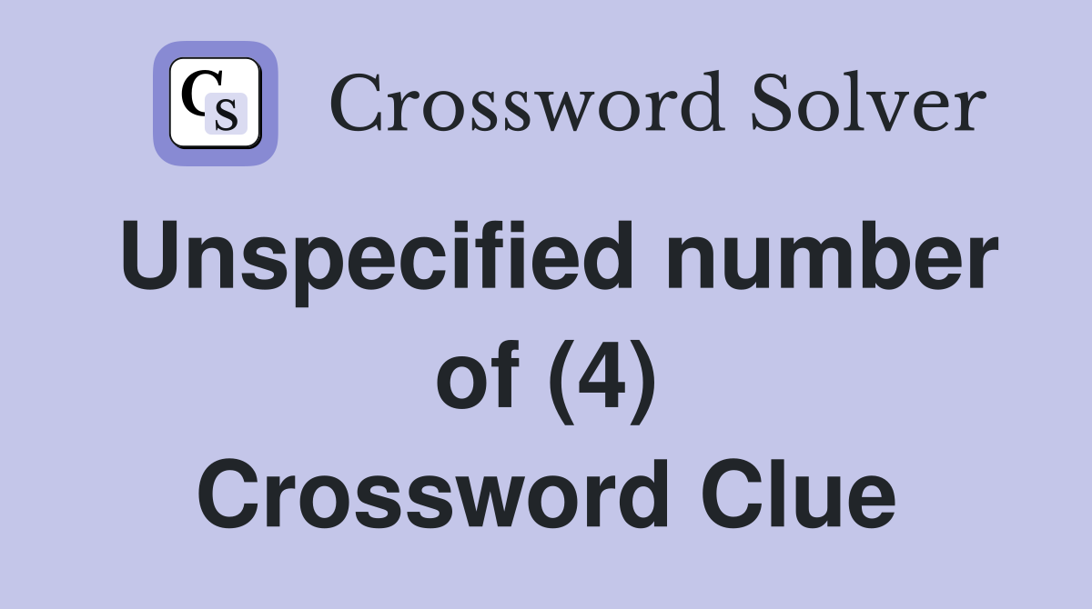 Unspecified number of (4) Crossword Clue