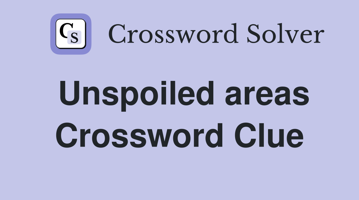 Unspoiled areas Crossword Clue