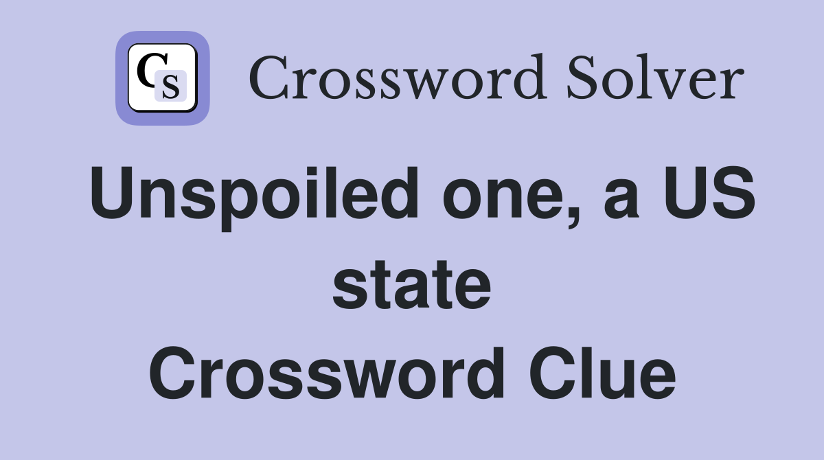 Unspoiled one, a US state Crossword Clue