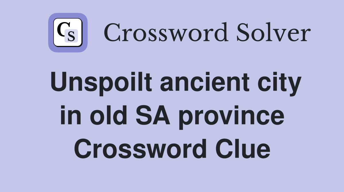Unspoilt ancient city in old SA province Crossword Clue