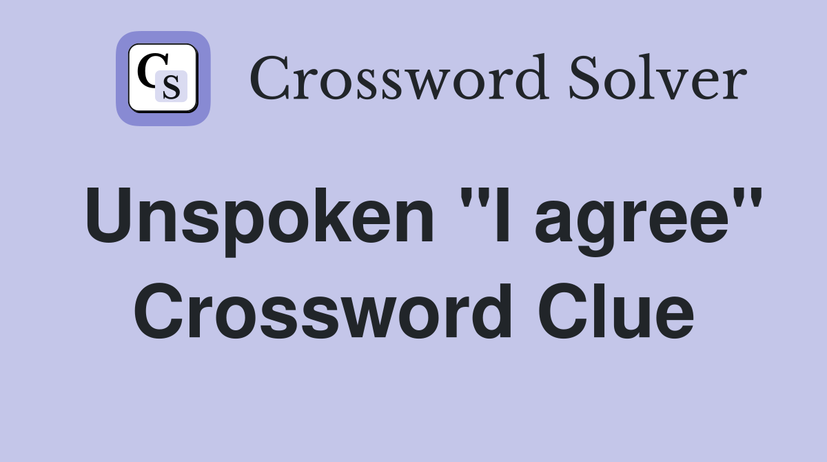 Unspoken "I agree" Crossword Clue