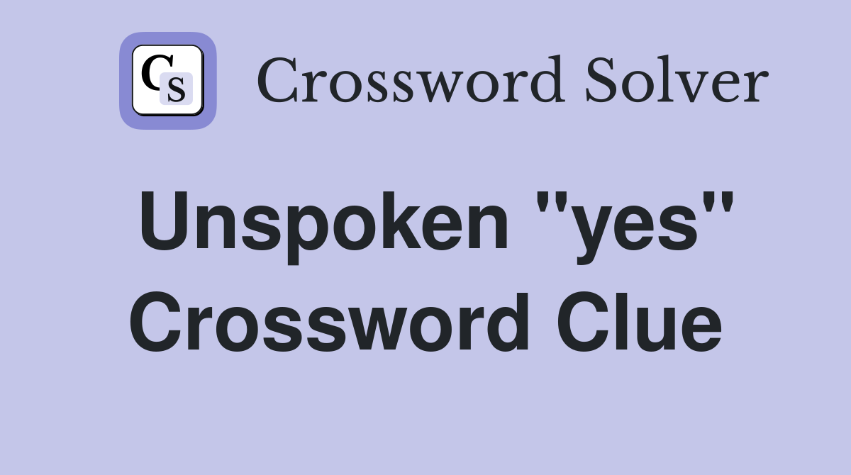 Unspoken "yes" Crossword Clue