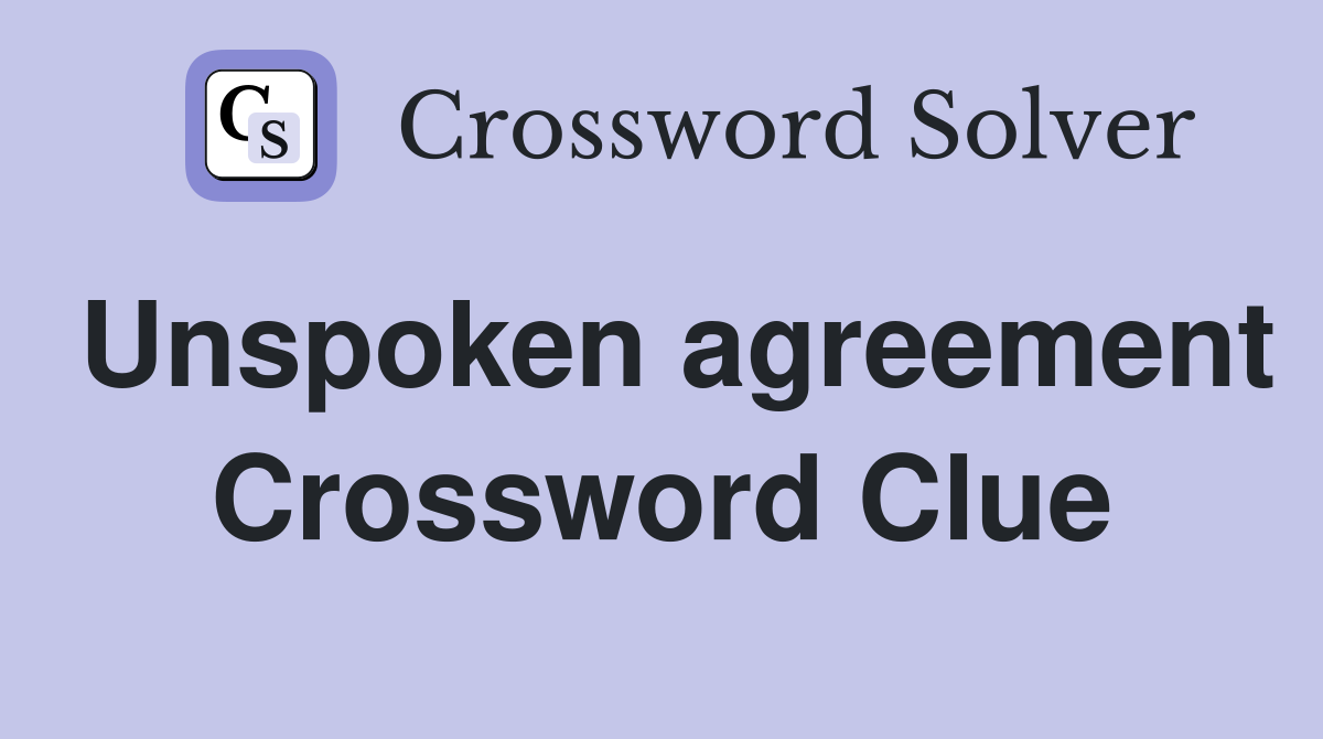 Unspoken agreement Crossword Clue