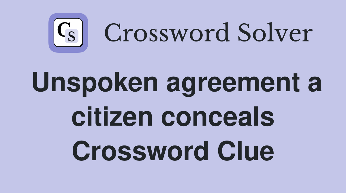 Unspoken agreement a citizen conceals Crossword Clue