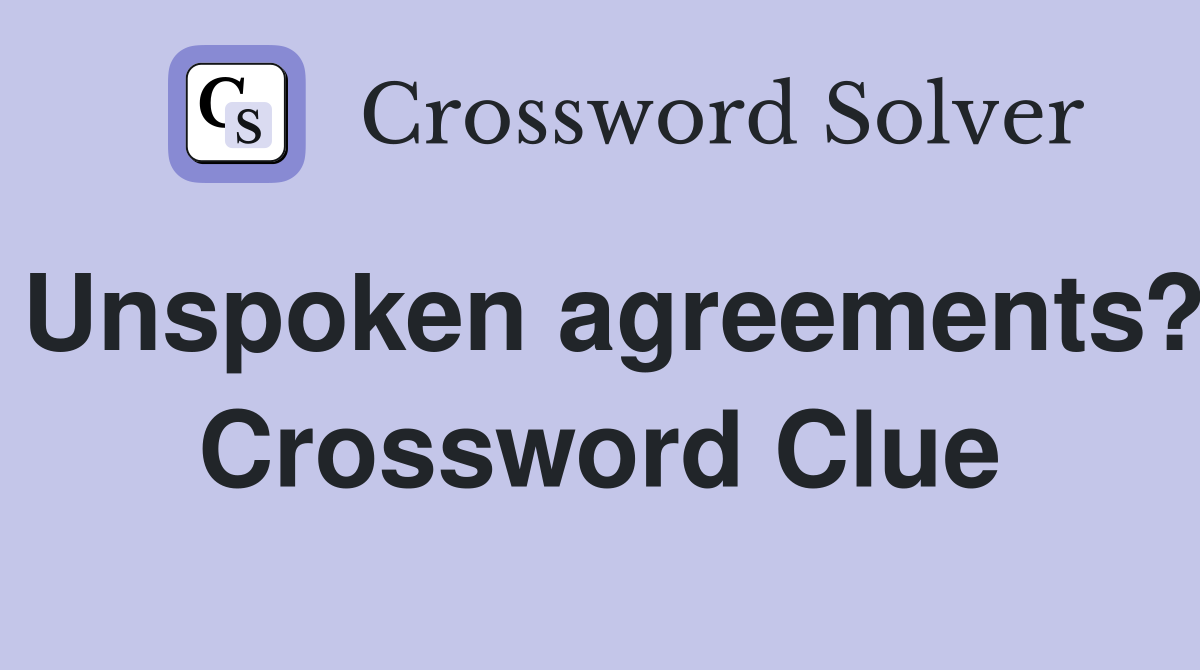 Unspoken agreements? Crossword Clue