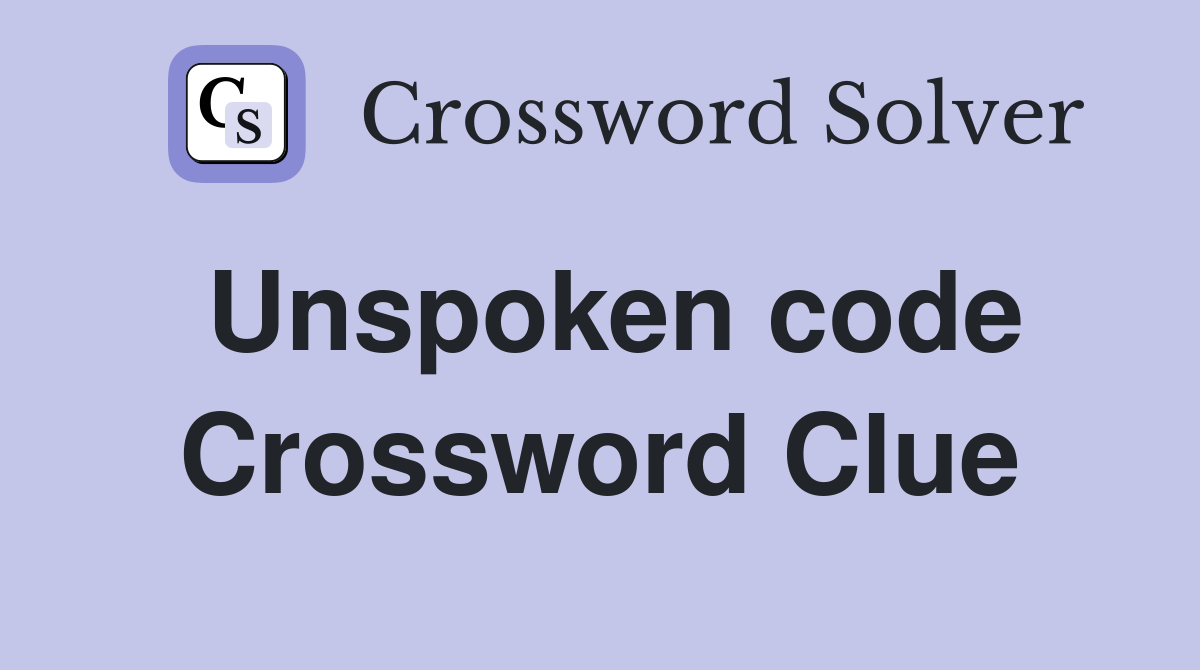 Unspoken code Crossword Clue