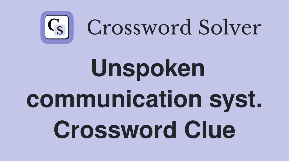 Unspoken communication syst. Crossword Clue