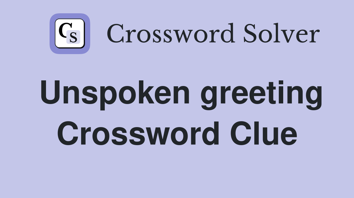 Unspoken greeting Crossword Clue